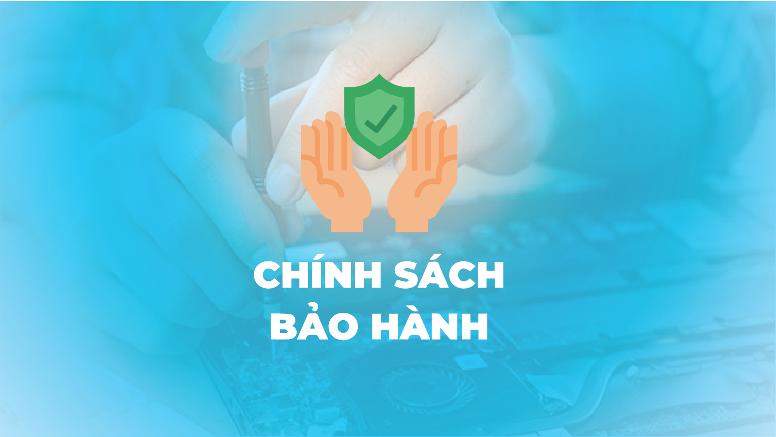 Chính sách bảo hành: Lời khẳng định về chất lượng và sự đồng hành